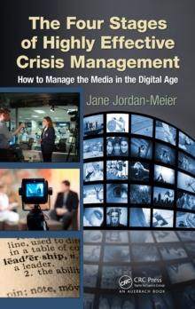 The Four Stages of Highly Effective Crisis Management : How to Manage the Media in the Digital Age