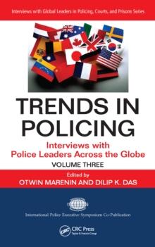 Trends in Policing : Interviews with Police Leaders Across the Globe, Volume Three