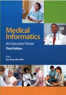 Medical Informatics : An Executive Primer, Third Edition