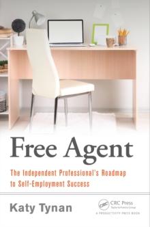 Free Agent : The Independent Professional's Roadmap to Self-Employment Success