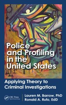 Police and Profiling in the United States : Applying Theory to Criminal Investigations