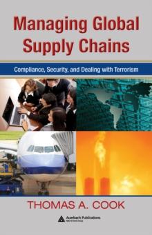 Managing Global Supply Chains : Compliance, Security, and Dealing with Terrorism