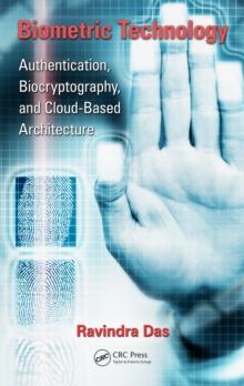 Biometric Technology : Authentication, Biocryptography, and Cloud-Based Architecture