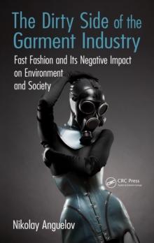 The Dirty Side of the Garment Industry : Fast Fashion and Its Negative Impact on Environment and Society