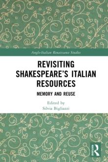 Revisiting Shakespeare's Italian Resources : Memory and Reuse