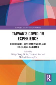 Taiwan's COVID-19 Experience : Governance, Governmentality, and the Global Pandemic