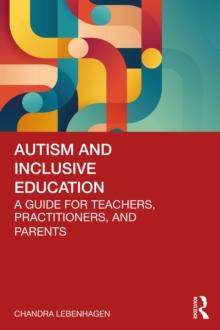 Autism and Inclusive Education : A Guide for Teachers, Practitioners and Parents