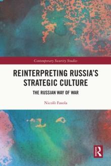 Reinterpreting Russia's Strategic Culture : The Russian Way of War