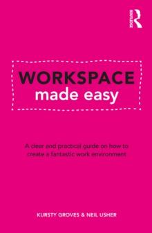 Workspace Made Easy : A clear and practical guide on how to create a fantastic work environment