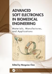 Advanced Soft Electronics in Biomedical Engineering : Materials, Manufactures, and Applications