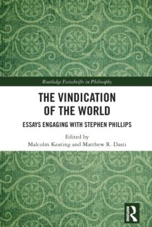 The Vindication of the World : Essays Engaging with Stephen Phillips