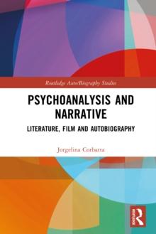 Psychoanalysis and Narrative : Literature, Film and Autobiography