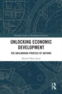 Unlocking Economic Development : The Unlearning Process of Nations