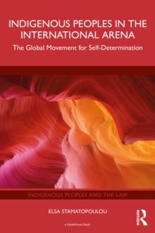 Indigenous Peoples in the International Arena : The Global Movement for Self-Determination