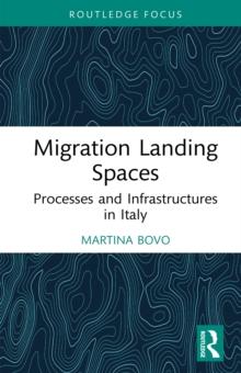 Migration Landing Spaces : Processes and Infrastructures in Italy