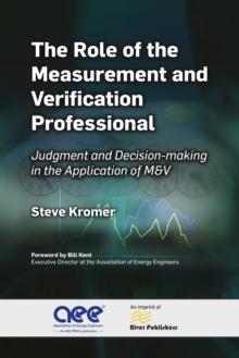 The Role of the Measurement and Verification Professional : Judgment and Decision-making in the Application of M&V