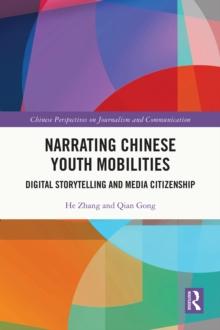 Narrating Chinese Youth Mobilities : Digital Storytelling and Media Citizenship