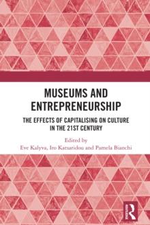 Museums and Entrepreneurship : The Effects of Capitalising on Culture in the 21st Century