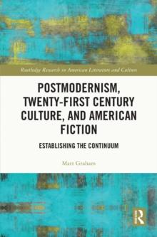 Postmodernism, Twenty-First Century Culture, and American Fiction : Establishing the Continuum