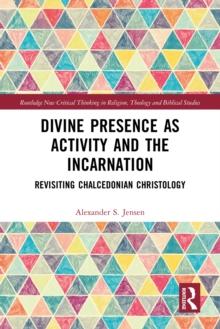 Divine Presence as Activity and the Incarnation : Revisiting Chalcedonian Christology