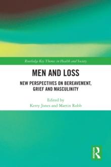 Men and Loss : New Perspectives on Bereavement, Grief and Masculinity