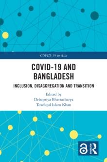 COVID-19 and Bangladesh : Inclusion, Disaggregation and Transition