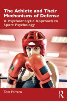 The Athlete and Their Mechanisms of Defense : A Psychoanalytic Approach to Sport Psychology