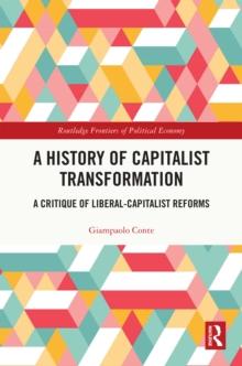 A History of Capitalist Transformation : A Critique of Liberal-Capitalist Reforms