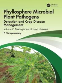 Phyllosphere Microbial Plant Pathogens: Detection and Crop Disease Management : Volume 2 Management of Crop Diseases