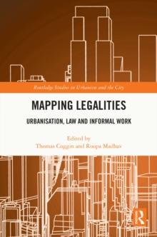 Mapping Legalities : Urbanisation, Law and Informal Work