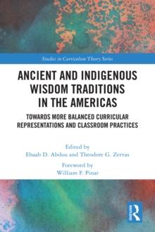 Ancient and Indigenous Wisdom Traditions in the Americas : Towards More Balanced and Inclusive Curricular Representations and Classroom Practices