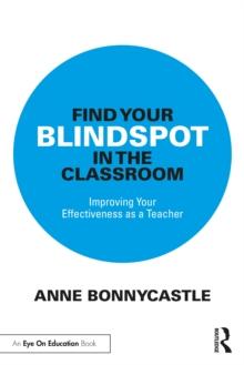 Find Your Blindspot in the Classroom : Improving Your Effectiveness as a Teacher