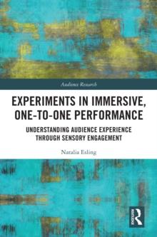 Experiments in Immersive, One-to-One Performance : Understanding Audience Experience through Sensory Engagement