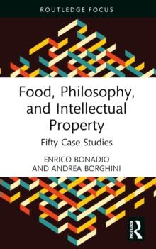 Food, Philosophy, and Intellectual Property : Fifty Case Studies