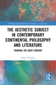 The Aesthetic Subject in Contemporary Continental Philosophy and Literature : Thinking the Body-Thought