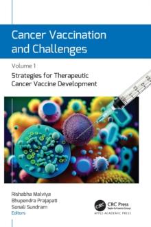 Cancer Vaccination and Challenges : Volume 1: Strategies for Therapeutic Cancer Vaccine Development