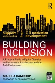 Building Inclusion : A Practical Guide to Equity, Diversity and Inclusion in Architecture and the Built Environment