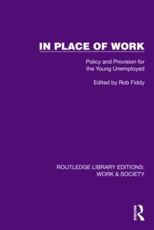 In Place of Work : Policy and Provision for the Young Unemployed