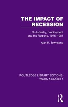 The Impact of Recession : On Industry, Employment and the Regions, 1976-1981