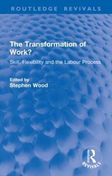 The Transformation of Work? : Skill, Flexibility and the Labour Process