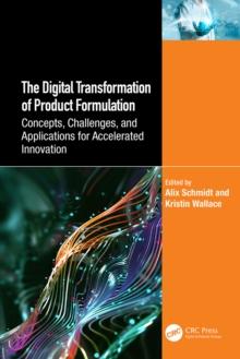 The Digital Transformation of Product Formulation : Concepts, Challenges, and Applications for Accelerated Innovation