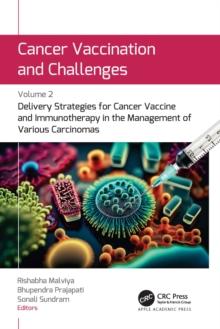 Cancer Vaccination and Challenges : Volume 2: Delivery Strategies for Cancer Vaccine and Immunotherapy in the Management of Various Carcinomas