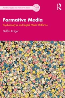 Formative Media : Psychoanalysis and Digital Media Platforms