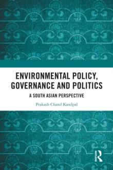 Environmental Policy, Governance and Politics : A South Asian Perspective