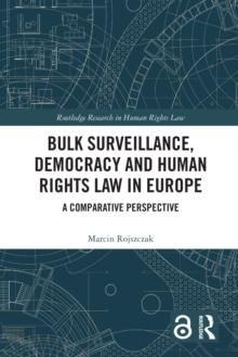 Bulk Surveillance, Democracy and Human Rights Law in Europe : A Comparative Perspective