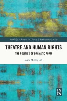 Theatre and Human Rights : The Politics of Dramatic Form