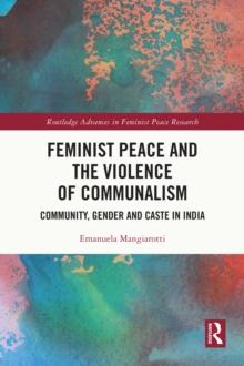 Feminist Peace and the Violence of Communalism : Community, Gender and Caste in India