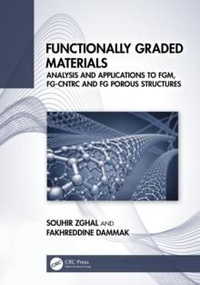 Functionally Graded Materials : Analysis and Applications to FGM, FG-CNTRC and FG Porous Structures