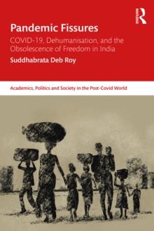 Pandemic Fissures : COVID-19, Dehumanisation, and the Obsolescence of Freedom in India