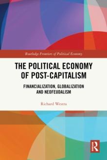 The Political Economy of Post-Capitalism : Financialization, Globalization and Neofeudalism